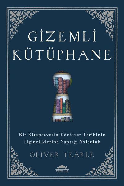 Gizemli Kütüphane - Bir Kitapseverin Edebiyat Tarihinin İlginçliklerine Yaptığı Yolculuk Gizemli Kütüphane - Bir Kitapseverin Edebiyat Tarihinin İlginçliklerine Yaptığı Yolculuk