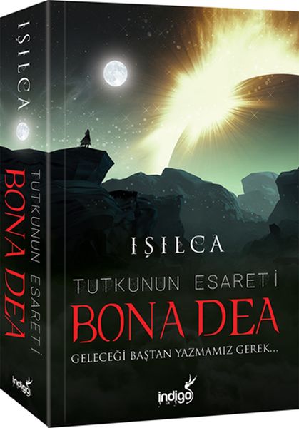 Bona Dea - Tutkunun Esareti - Geleceği Baştan Yazmamız Gerek Bona Dea - Tutkunun Esareti - Geleceği Baştan Yazmamız Gerek