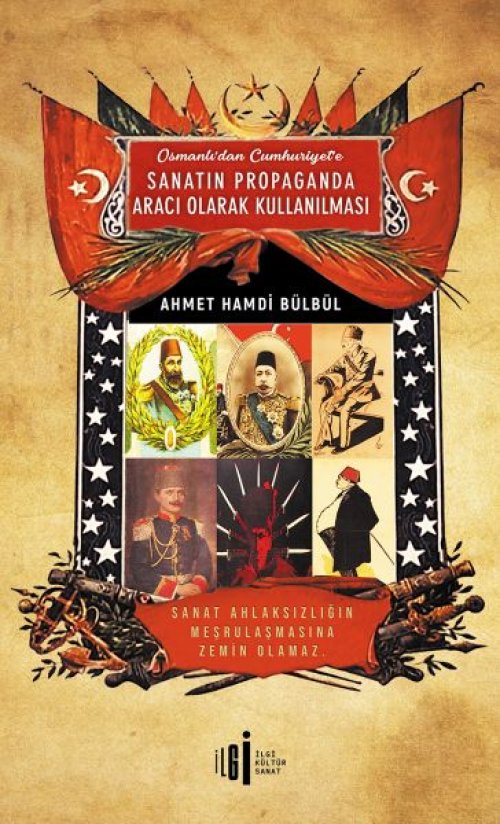 Osmanlı’dan Cumhuriyete Sanatın Propaganda Aracı Olarak Kullanılması Osmanlı’dan Cumhuriyete Sanatın Propaganda Aracı Olarak Kullanılması