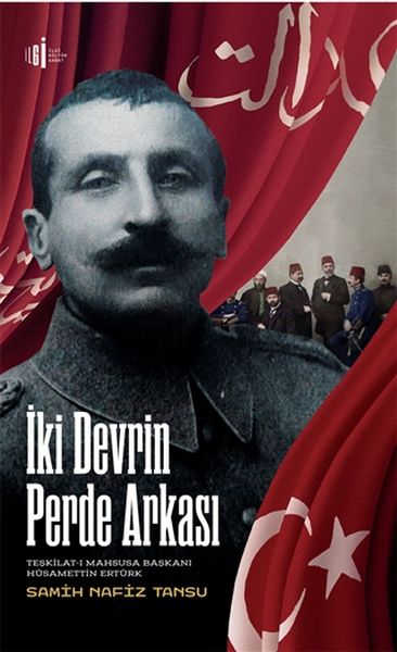 İki Devrin Perde Arkası - Teşkilatı Mahsusa Başkanı Hüsamettin Ertürk İki Devrin Perde Arkası - Teşkilatı Mahsusa Başkanı Hüsamettin Ertürk