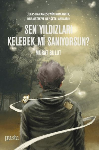 Sen Yıldızları Kelebek mi Sanıyorsun? Sen Yıldızları Kelebek mi Sanıyorsun?