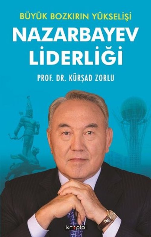 Nazarbayev Liderliği - Büyük Bozkırın Yükselişi Nazarbayev Liderliği - Büyük Bozkırın Yükselişi