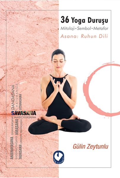 36 Yoga Duruşu - Mitoloji-Sembol-Metafor, Asana: Ruhun Dili 36 Yoga Duruşu - Mitoloji-Sembol-Metafor, Asana: Ruhun Dili