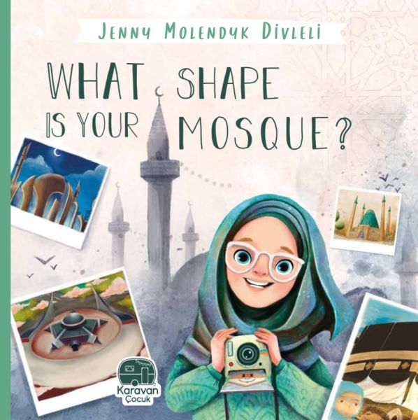 What Shape Is Your Mosque?, Jenny Molendyk Divleli What Shape Is Your Mosque?, Jenny Molendyk Divleli