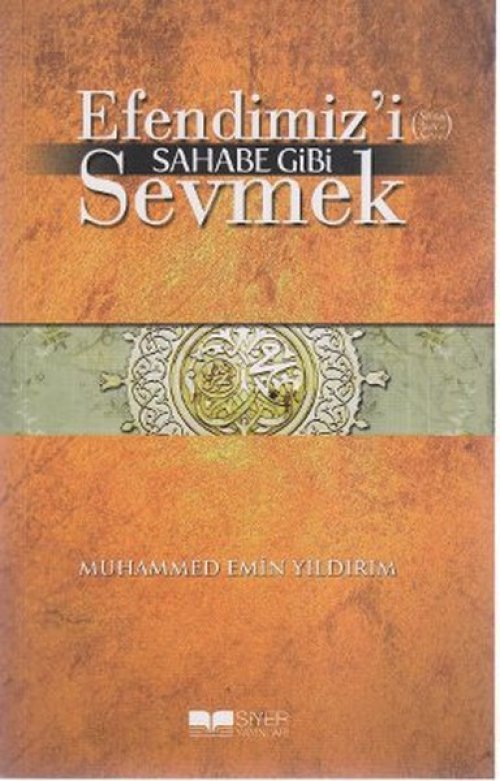 Efendimizi Sahabe Gibi Sevmek Efendimizi Sahabe Gibi Sevmek
