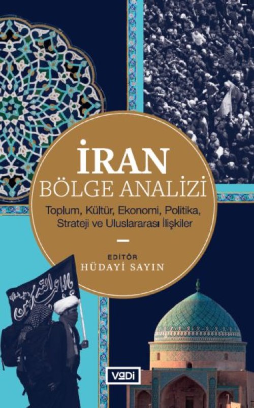 İran Bölge Analizi - Toplum, Kültür, Ekonomi, Politika, Strateji ve Uluslararası İlişkiler İran Bölge Analizi - Toplum, Kültür, Ekonomi, Politika, Strateji ve Uluslararası İlişkiler