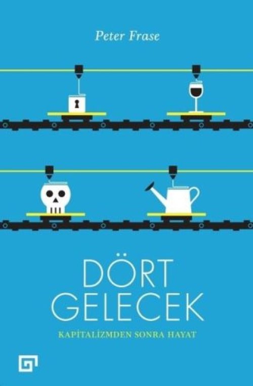Dört Gelecek - Kapitalizmden Sonra Hayat Dört Gelecek - Kapitalizmden Sonra Hayat