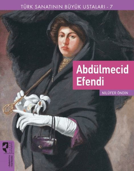 Türk Sanatının Büyük Ustaları 7 Abdülmecid Efendi Türk Sanatının Büyük Ustaları 7 Abdülmecid Efendi