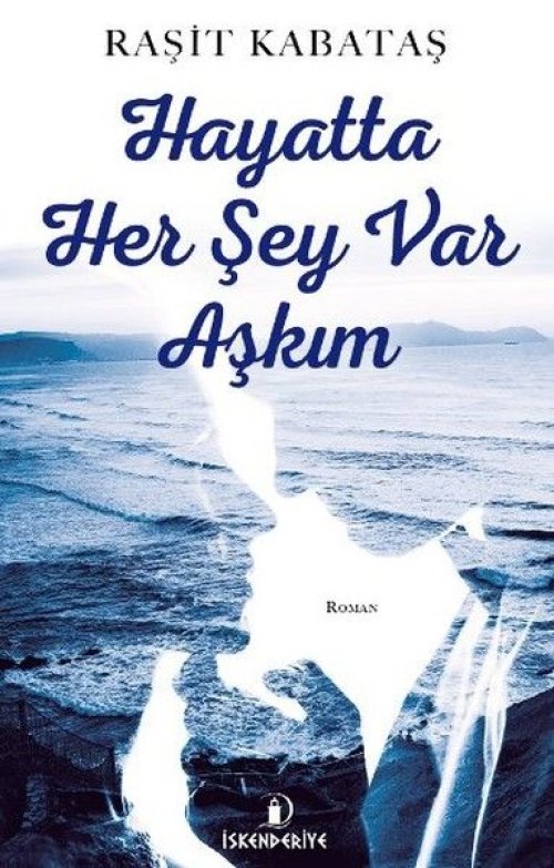 Hayatta Her Şey Var Aşkım Hayatta Her Şey Var Aşkım