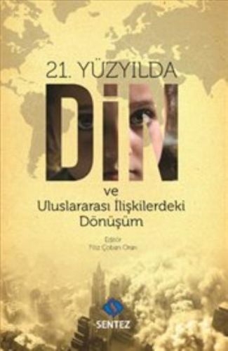 21. Yüzyılda Din ve Uluslararası İlişkilerdeki Dönüşüm 21. Yüzyılda Din ve Uluslararası İlişkilerdeki Dönüşüm