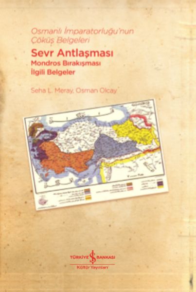 Osmanlı İmparatorluğu’nun Çöküş Belgeleri - Sevr Antlaşması Mondros Bırakışması İlgili Belgeler Osmanlı İmparatorluğu’nun Çöküş Belgeleri - Sevr Antlaşması Mondros Bırakışması İlgili Belgeler