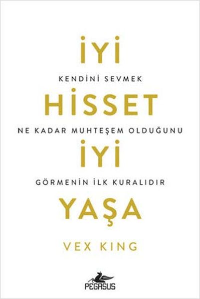 İyi Hisset İyi Yaşa: Kendini Sevmek Ne Kadar Muhteşem Olduğunu Görmenin İlk Kuralıdır İyi Hisset İyi Yaşa: Kendini Sevmek Ne Kadar Muhteşem Olduğunu Görmenin İlk Kuralıdır