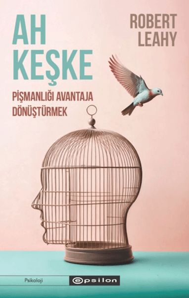 Ah Keşke: Pişmanlığı Avantaja Dönüştürmek Ah Keşke: Pişmanlığı Avantaja Dönüştürmek