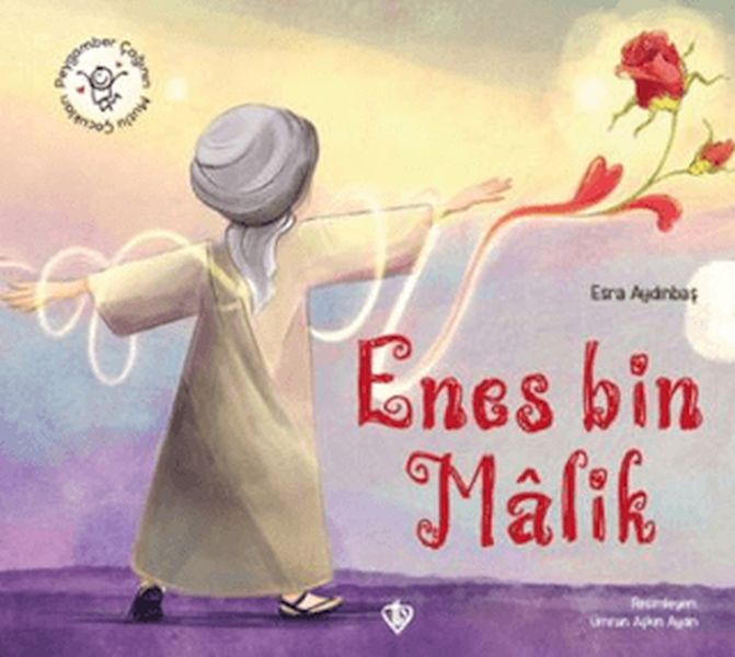 Hz. Enes Bin Malik Peygamber Çağının Mutlu Çocukları Hz. Enes Bin Malik Peygamber Çağının Mutlu Çocukları
