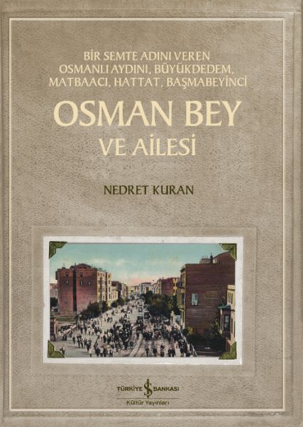 Osman Bey Ve Ailesi – Bir Semte Adını Veren Osmanlı Aydını, Büyükdedem, Matbaacı, Hattat, Başmabeyin Osman Bey Ve Ailesi – Bir Semte Adını Veren Osmanlı Aydını, Büyükdedem, Matbaacı, Hattat, Başmabeyin