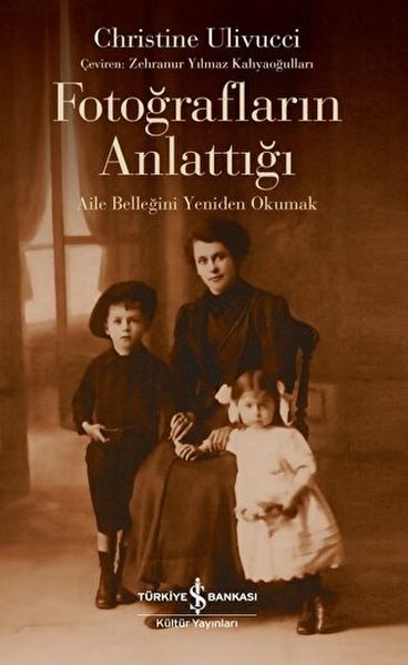 Fotoğrafların Anlattığı - Aile Belleğini Yeniden Okumak Fotoğrafların Anlattığı - Aile Belleğini Yeniden Okumak