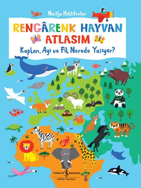 Rengârenk Hayvan Atlasım – Kaplan, Ayı Ve Fil Nerede Yaşıyor? Rengârenk Hayvan Atlasım – Kaplan, Ayı Ve Fil Nerede Yaşıyor?
