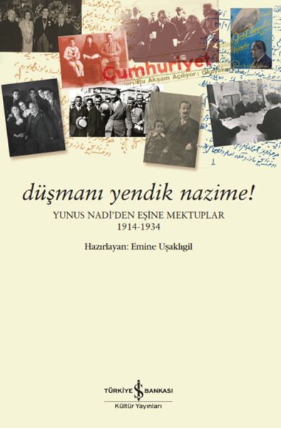 Düşmanı Yendik Nazime! – Yunus Nadi’Den Eşine Mektuplar (1914-1934) Düşmanı Yendik Nazime! – Yunus Nadi’Den Eşine Mektuplar (1914-1934)