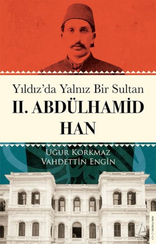 Yıldız’da Yalnız Bir Sultan II. Abdülhamid Han Yıldız’da Yalnız Bir Sultan II. Abdülhamid Han