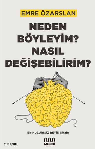 Neden Böyleyim? Nasıl Değişebilirim? Bir Huzursuz Beyin Kitabı