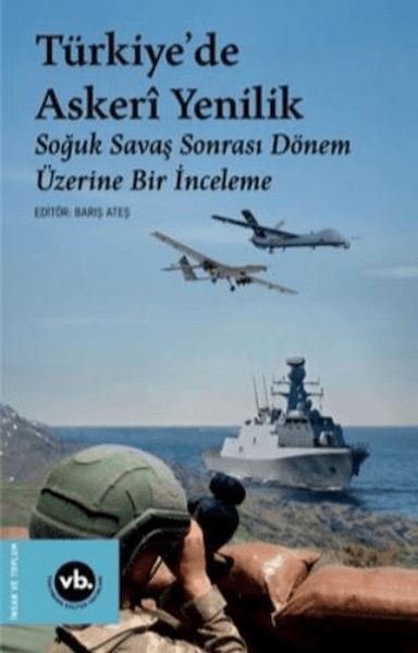 Türkiye'de Askeri Yenilik - Soğuk Savaş Sonrası Dönem Üzerine Bir İnceleme Türkiye'de Askeri Yenilik - Soğuk Savaş Sonrası Dönem Üzerine Bir İnceleme