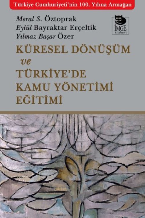 Küresel Dönüşüm ve Türkiye’de Kamu Yönetimi Eğitimi Küresel Dönüşüm ve Türkiye’de Kamu Yönetimi Eğitimi