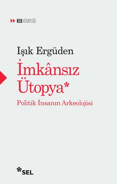 İmkânsız Ütopya: İnsanın Politik Arkeolojisi İmkânsız Ütopya: İnsanın Politik Arkeolojisi