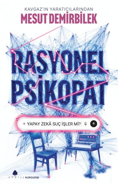 Rasyonel Psikopat – Yapay Zekâ Suç İşler mi? Rasyonel Psikopat – Yapay Zekâ Suç İşler mi?