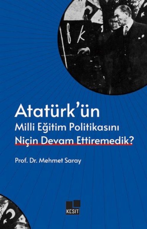 Atatürk’ün Milli Eğitim Politikasını Niçin Devam Ettiremedik? Atatürk’ün Milli Eğitim Politikasını Niçin Devam Ettiremedik?