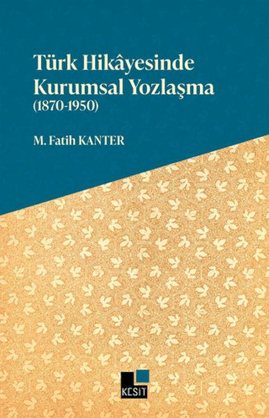 Türk Hikayesinde Kurumsal Yozlaşma (1870-1950) Türk Hikayesinde Kurumsal Yozlaşma (1870-1950)
