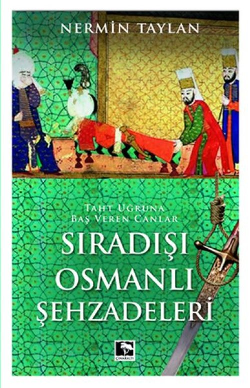 Sıradışı Osmanlı Şehzadeleri - Taht Uğruna Baş Veren Canlar Sıradışı Osmanlı Şehzadeleri - Taht Uğruna Baş Veren Canlar
