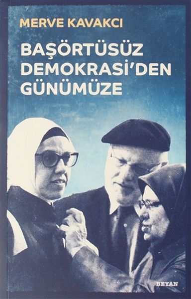Başörtüsüz Demokrasi'den Günümüze Başörtüsüz Demokrasi'den Günümüze