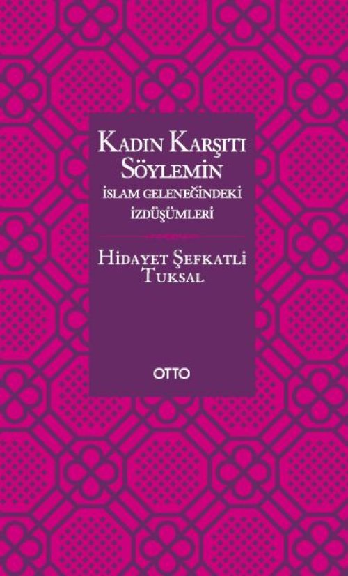 Kadın Karşıtı Söylemin İslam Geleneğindeki İzdüşümleri - Ciltsiz Kadın Karşıtı Söylemin İslam Geleneğindeki İzdüşümleri - Ciltsiz