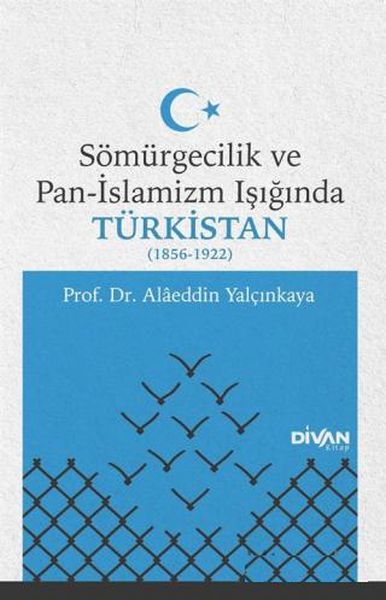 Sömürgecilik ve Pan-İslamizm Işığında Türkistan (1856-1922) Sömürgecilik ve Pan-İslamizm Işığında Türkistan (1856-1922)