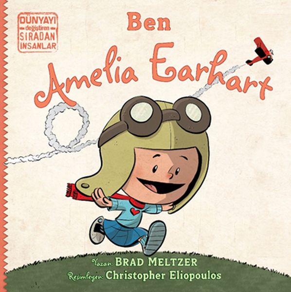Ben Ameila Earhart - Dünyayı Değiştiren Sıradan İnsanlar Ben Ameila Earhart - Dünyayı Değiştiren Sıradan İnsanlar