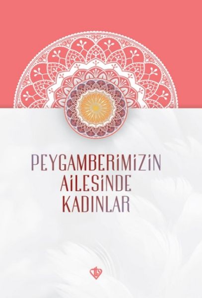 Peygamberimizin Ailesinde Kadınlar Peygamberimizin Ailesinde Kadınlar