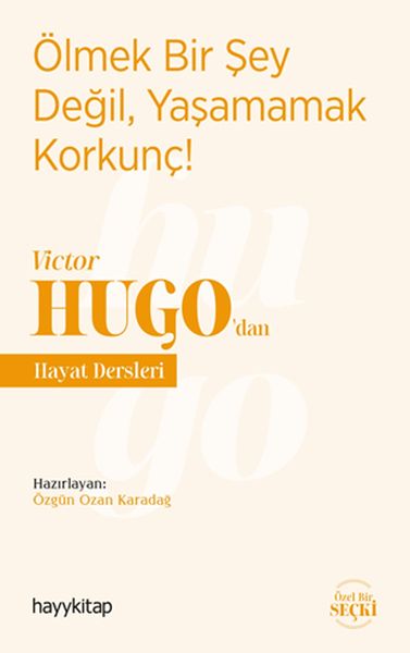 Ölmek Bir Şey Değil, Yaşamamak Korkunç! - Victor Hugo’dan Hayat Dersleri Ölmek Bir Şey Değil, Yaşamamak Korkunç! - Victor Hugo’dan Hayat Dersleri