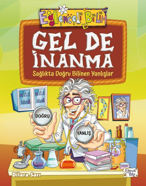 Gel De İnanma - Sağlıkta Doğru Bilinen Yanlışlar Gel De İnanma - Sağlıkta Doğru Bilinen Yanlışlar