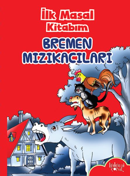 İlk Masal Kitabım - Bremen Mızıkacıları İlk Masal Kitabım - Bremen Mızıkacıları