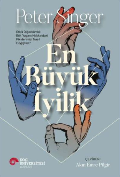 En Büyük İyilik - Etkili Diğerkâmlık Etik Yaşam Hakkındaki Fikirlerimizi Nasıl Değiştirir? En Büyük İyilik - Etkili Diğerkâmlık Etik Yaşam Hakkındaki Fikirlerimizi Nasıl Değiştirir?