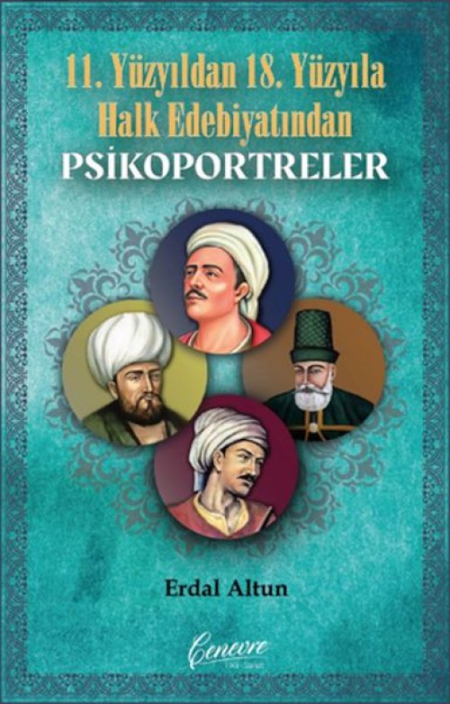 11. Yüzyıldan 18. Yüzyıla Halk Edebiyatından Psikoportreler 11. Yüzyıldan 18. Yüzyıla Halk Edebiyatından Psikoportreler