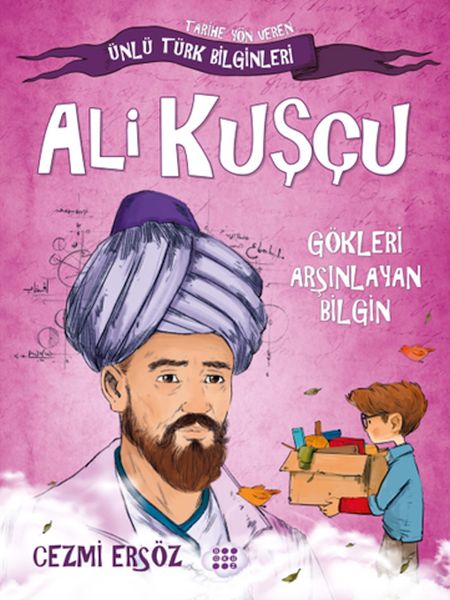 Tarihe Yön Veren Ünlü Türk Bilginleri - Ali Kuşçu - Gökleri Arşınlayan Bilgin Tarihe Yön Veren Ünlü Türk Bilginleri - Ali Kuşçu - Gökleri Arşınlayan Bilgin
