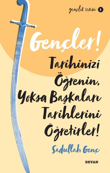 Gençler, Tarihinizi Öğrenin, Yoksa Başkaları Tarihlerini Öğretirler! - Gençlik Serisi 2 Gençler, Tarihinizi Öğrenin, Yoksa Başkaları Tarihlerini Öğretirler! - Gençlik Serisi 2