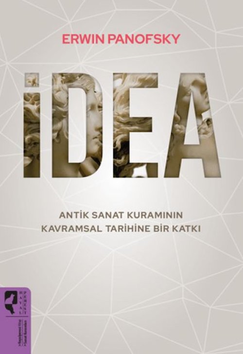 İdea - Antik Sanat Kuramının Kavramsal Tarihine Bir Katkı İdea - Antik Sanat Kuramının Kavramsal Tarihine Bir Katkı