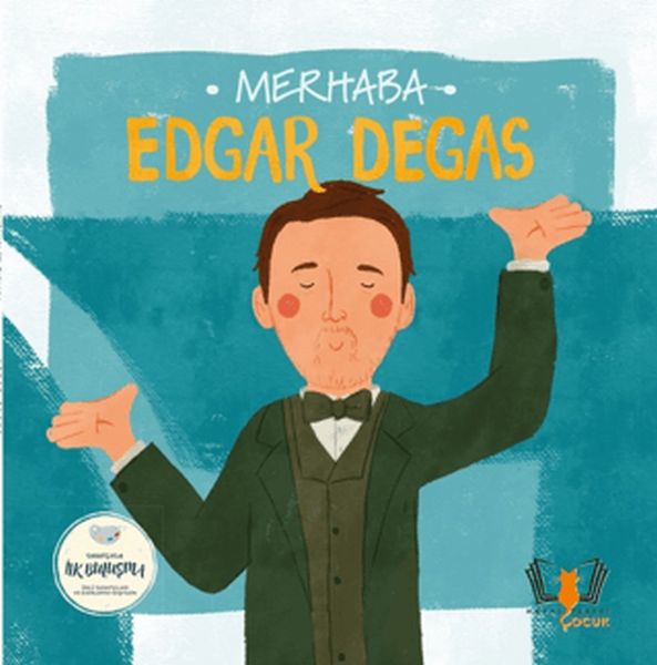 Merhaba Edgar Degas Sanatçıyla İlk Buluşma Merhaba Edgar Degas Sanatçıyla İlk Buluşma