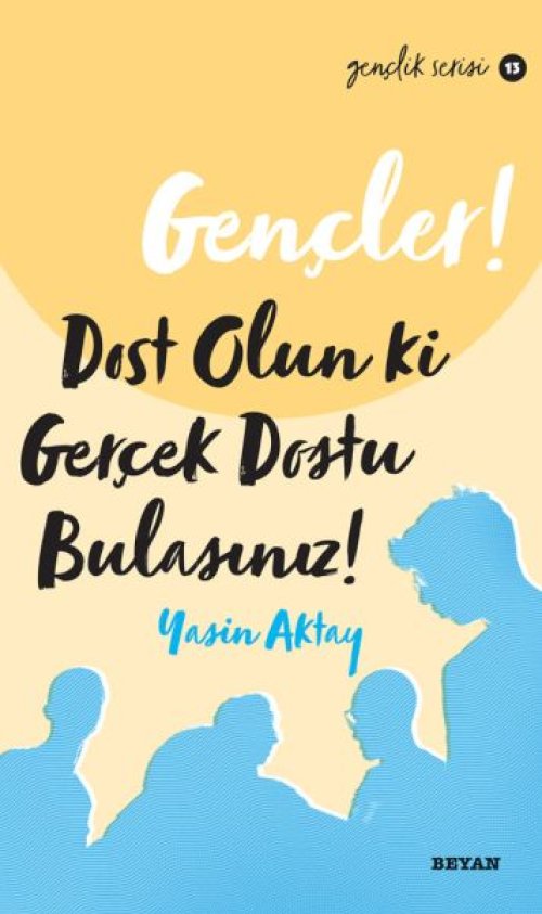Gençler, Dost Olun Ki, GerçekDostu Bulasınız! - Gençlik Serisi 13 Gençler, Dost Olun Ki, GerçekDostu Bulasınız! - Gençlik Serisi 13