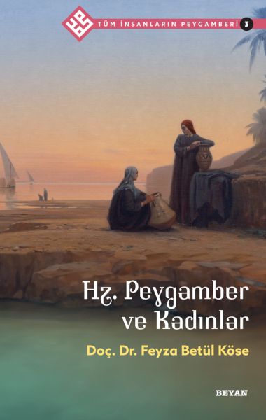 Tüm İnsanların Peygamberi -3 Hz. Peygamber ve Kadınlar Tüm İnsanların Peygamberi -3 Hz. Peygamber ve Kadınlar