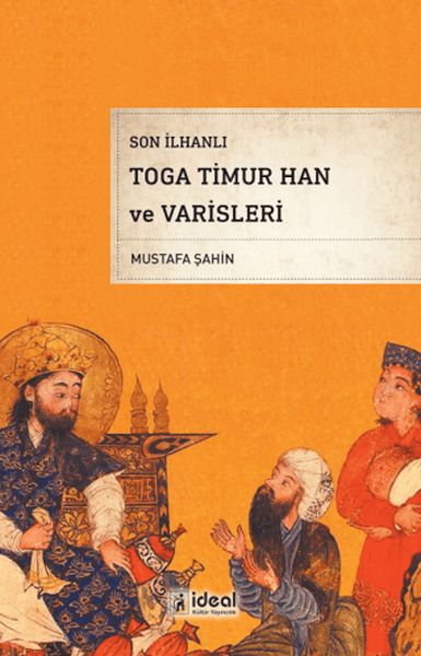 Son İlhanlı Toga Timur Han Ve Varisleri Son İlhanlı Toga Timur Han Ve Varisleri