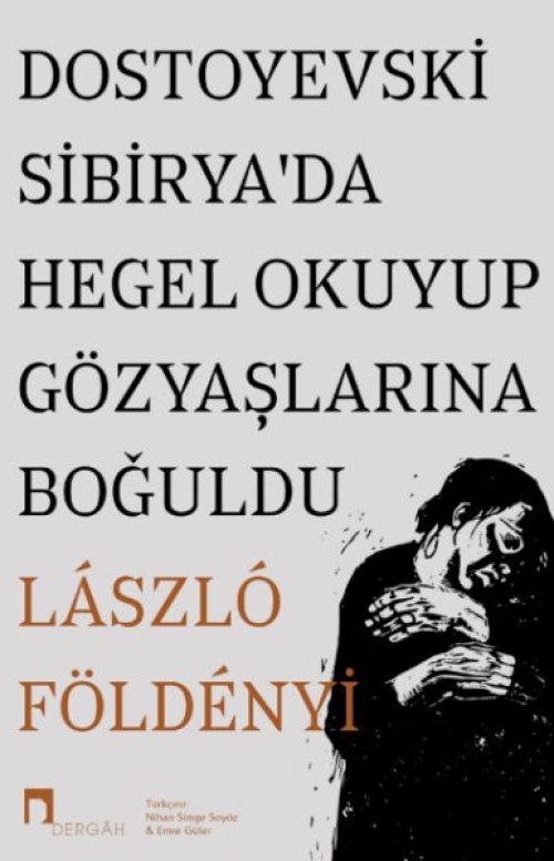 Dostoyevski Sibirya’da Hegel Okuyup Gözyaşlarına Boğuldu Dostoyevski Sibirya’da Hegel Okuyup Gözyaşlarına Boğuldu