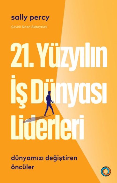 21. Yüzyılın İş Dünyası Liderleri 21. Yüzyılın İş Dünyası Liderleri